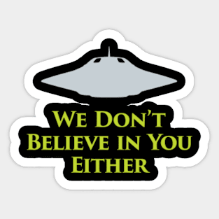 We Don’t Believe in You Either Sticker